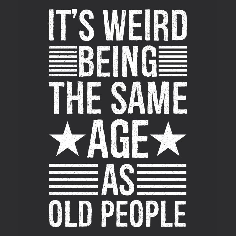 It's weird being the same age as old people