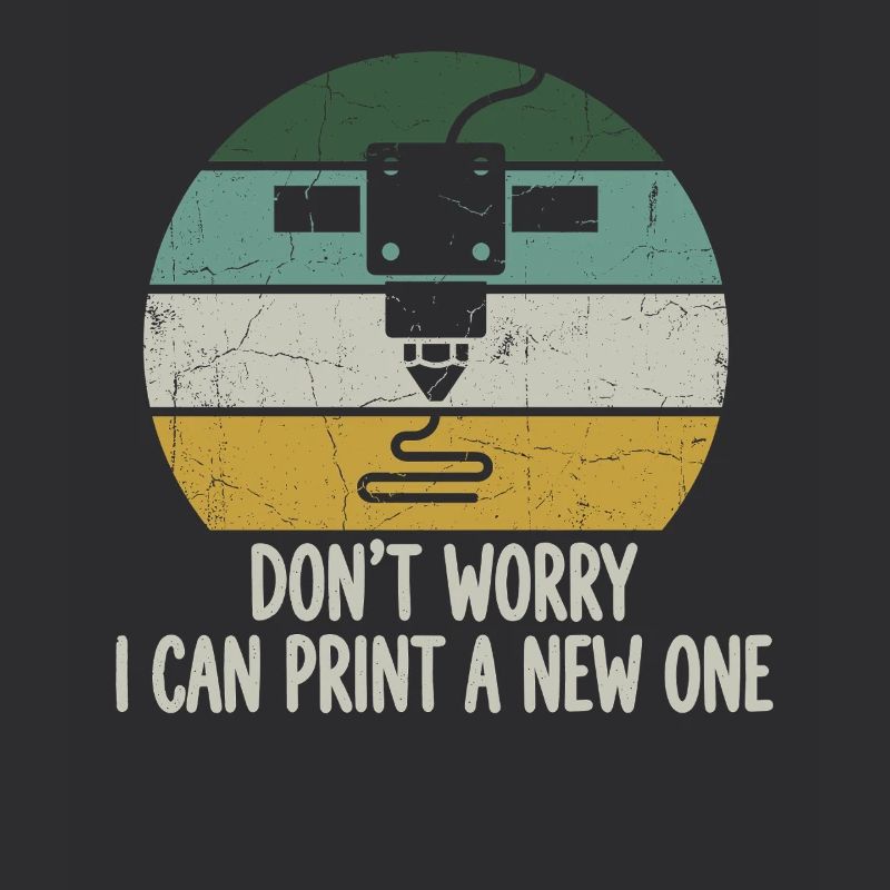Don't Worry I Can Print A New One – 3D Printing