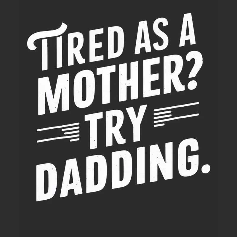 Müde Wie Eine Mutter Probier Vatersein