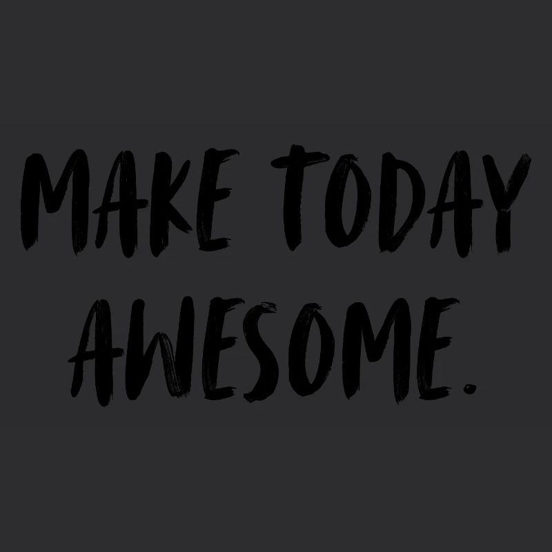 Make today awesome. Make today awesome.