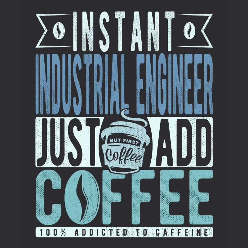 Instant Industrial Engineer Just Add Coffee