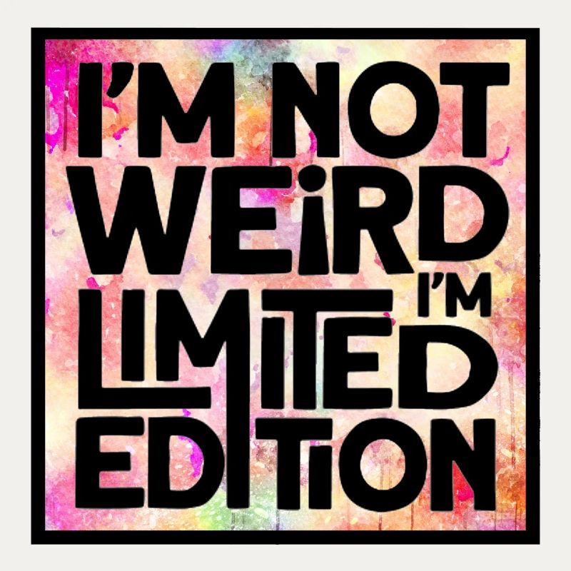 Ich bin nicht komisch, ich bin eine limitierte Auflage *