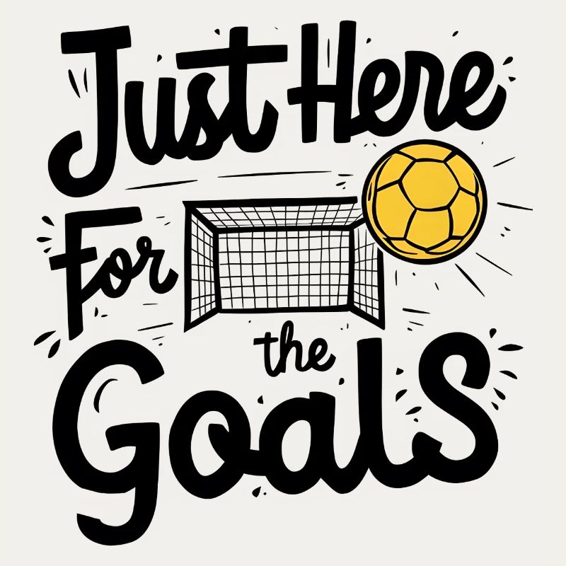 Just Here for the Goals