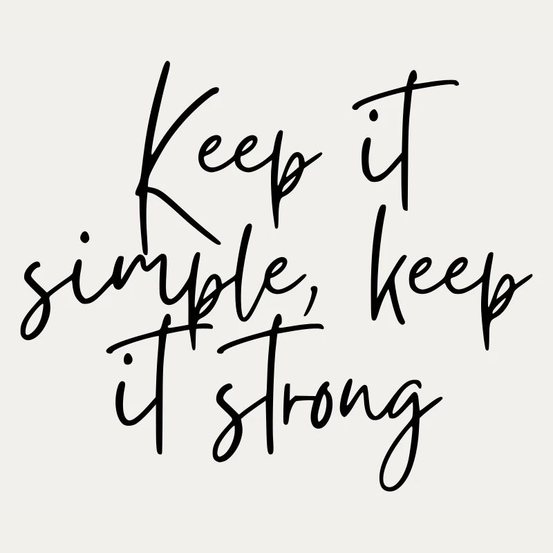 Keep it simple keep it strong