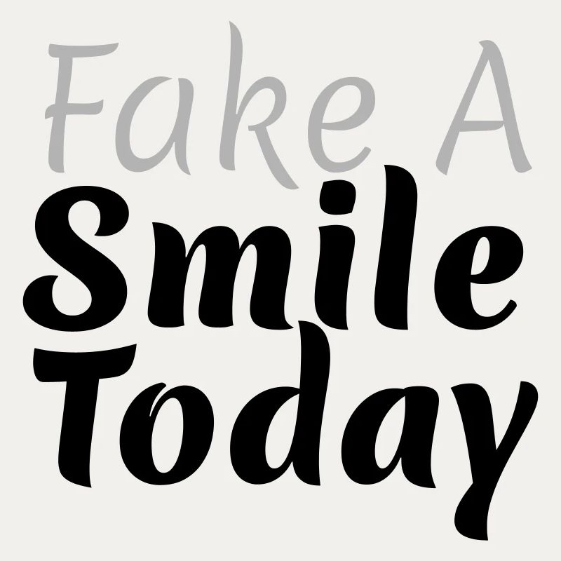 Fake A Smile Today