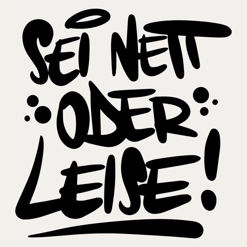 Sei nett oder leise Spruch