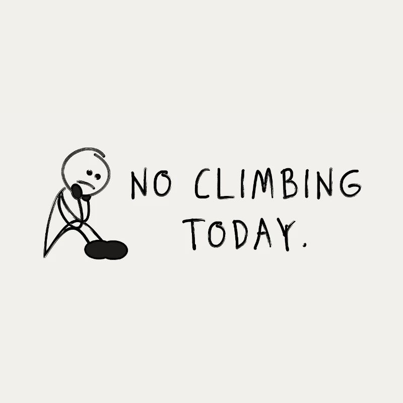 No Climbing Today – Bouldering Climbing Saying