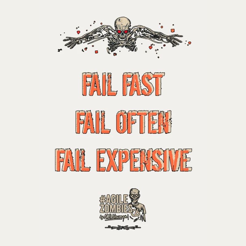 Fail Fast, Fail Often, Fail Expensive!