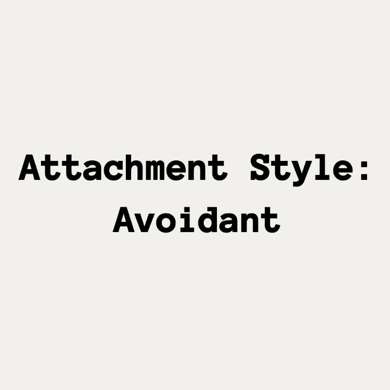 Attachment Style: Avoidant