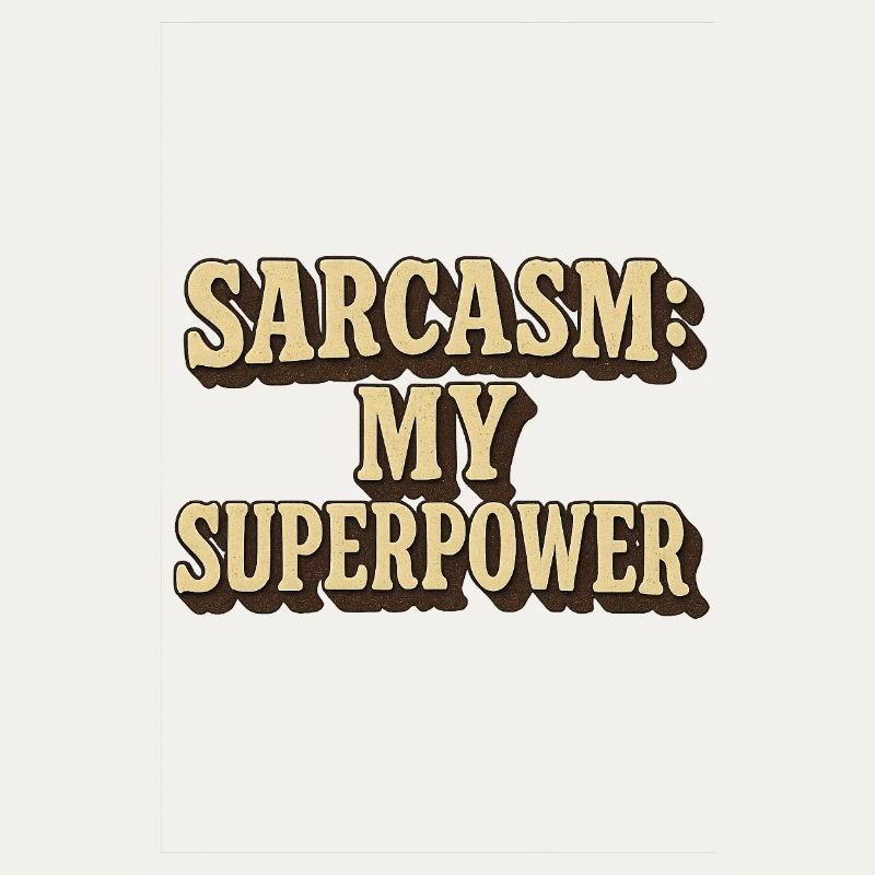 Sarcasm My Superpower Quote Design