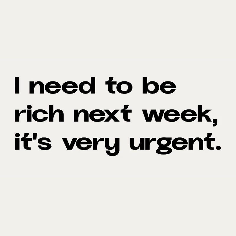 I Need To Be Rich Next Week Statement