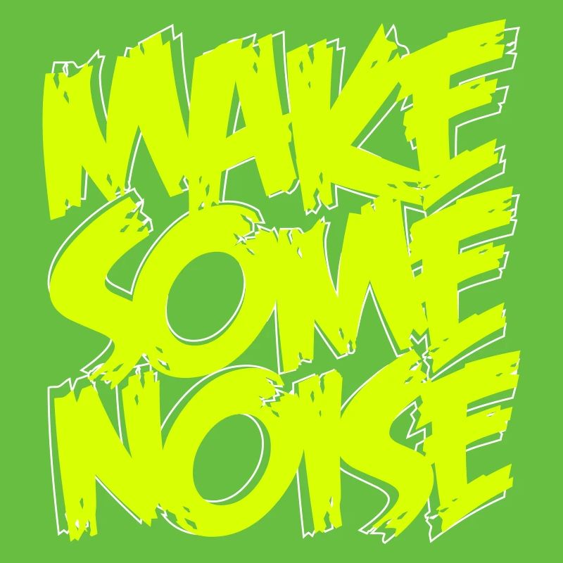 MAKE SOME NOISE