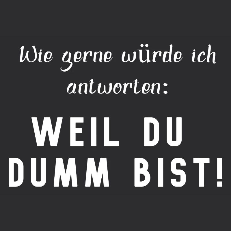 WEIL DU DUMM BIST, lustiger Spruch