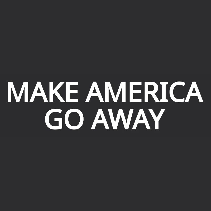 Make America Go Away