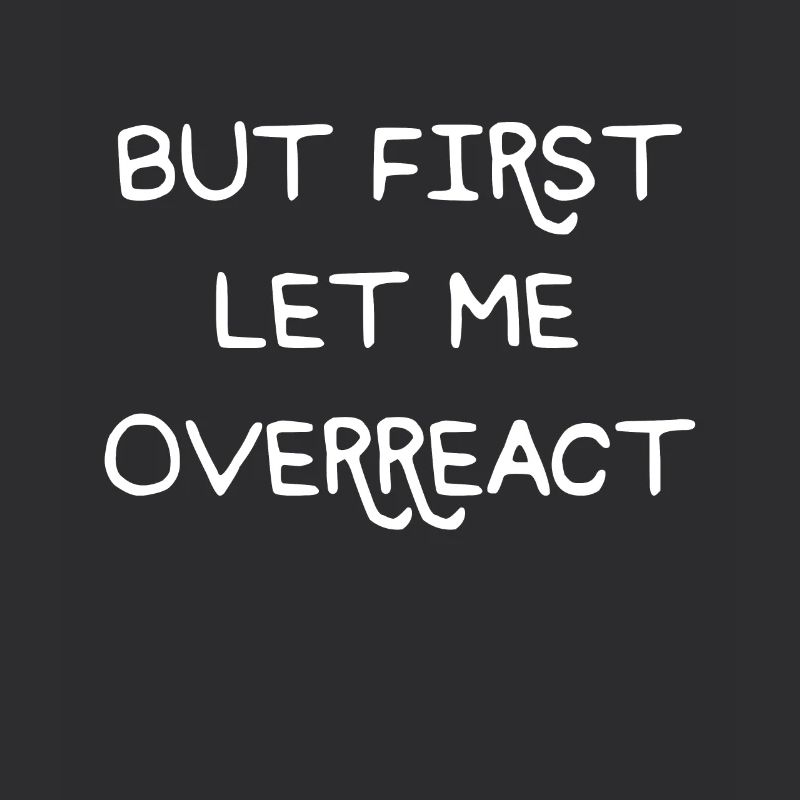But First let me overreact Freundin Szene Geschenk