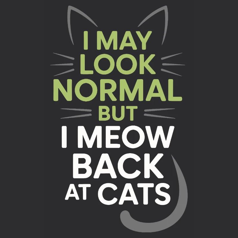 Katze I May Look Normal I Meow Back At Cats Katzen