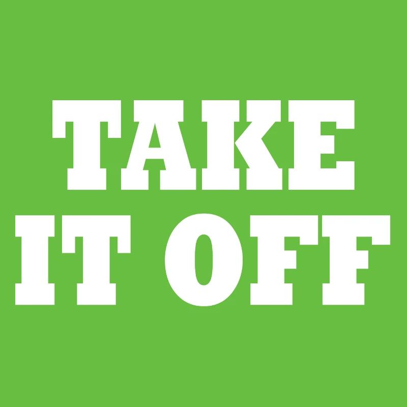 Take it off