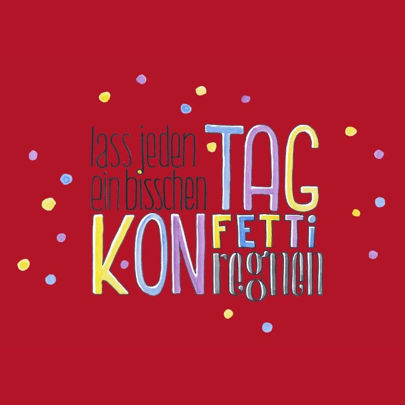 Lass jeden Tag ein bisschen Konfetti regnen