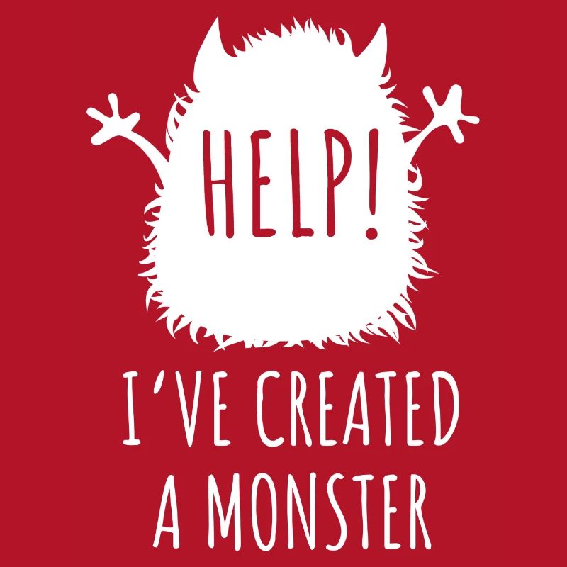 Help! I've Created A Monster
