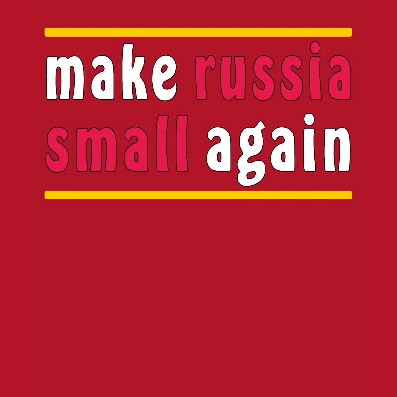 MAKE RUSSIA SMALL AGAIN