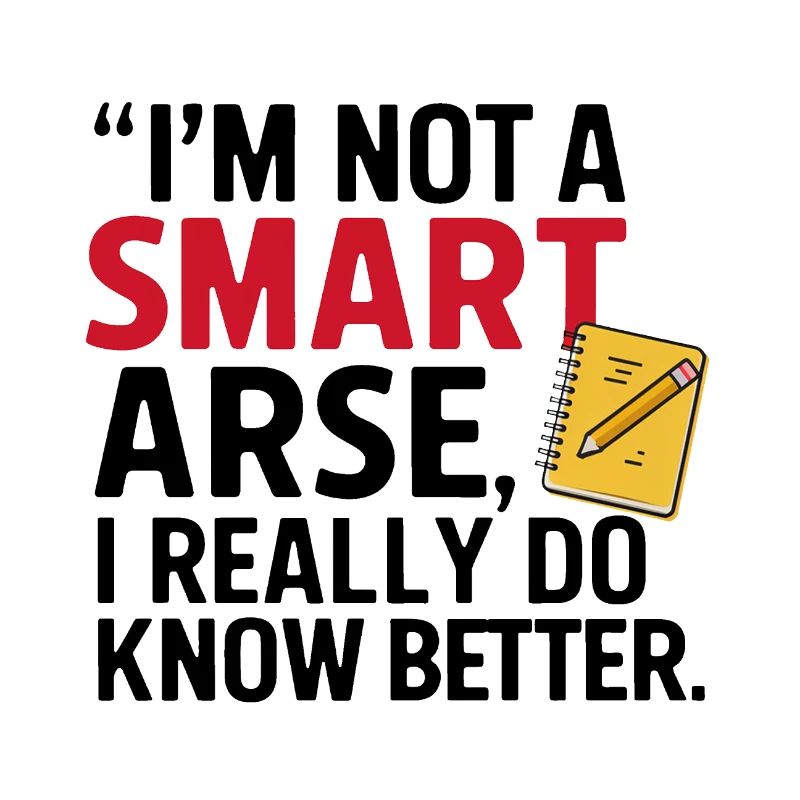 I'm not a smartass, I really know better