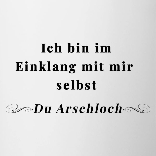 Ich Bin Im Einklang Mit Mir Selbst Tasse Lieblingsteile | Ich bin im Einklang mit mir selbst- Du Arschloch