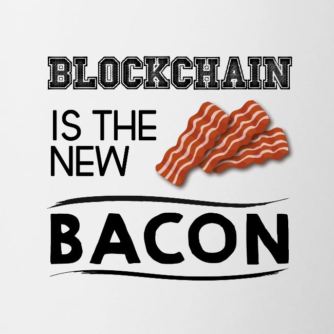 Blockchain is the new bacon