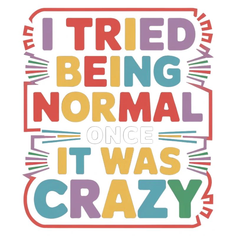 I Tried Being Normal Once It Was Crazy 10