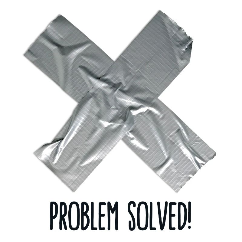 Problem Solved Duct tape