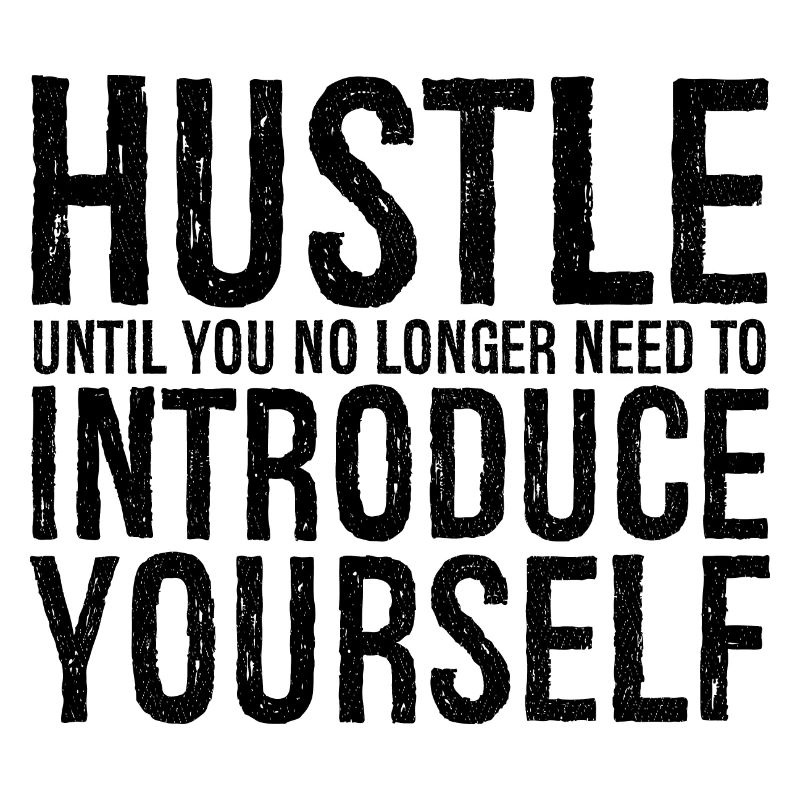 hustle until you no longer need to introduce