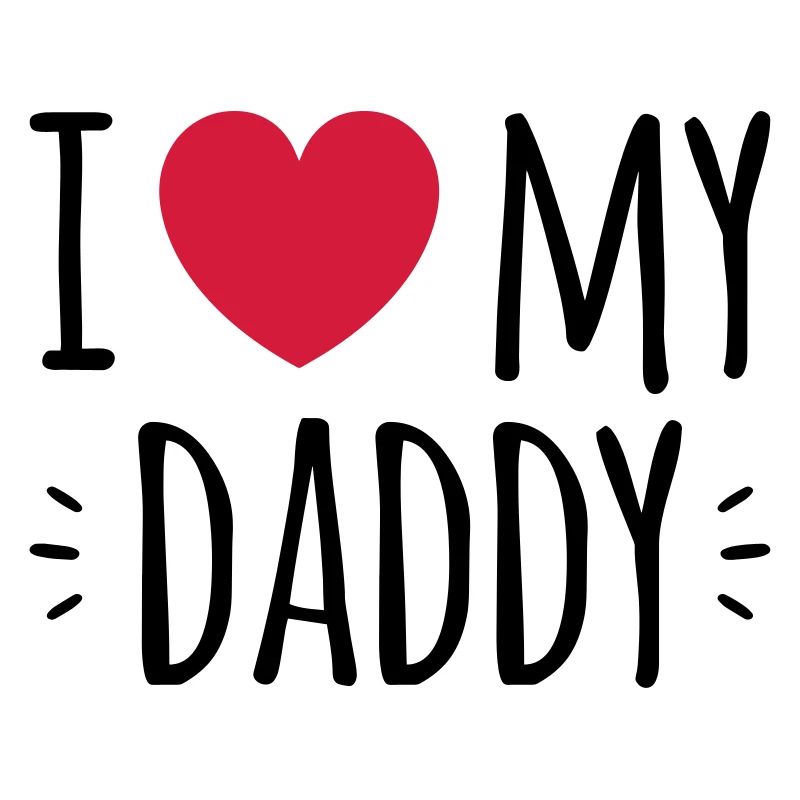 i love my daddy