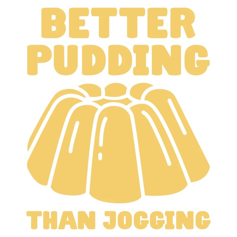 Better Pudding Than Jogging - Custard