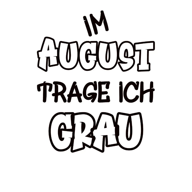 Im August trage ich grau Spruch Farbe grau