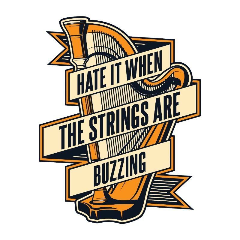Hate It When The Strings Are Buzzing Harfe