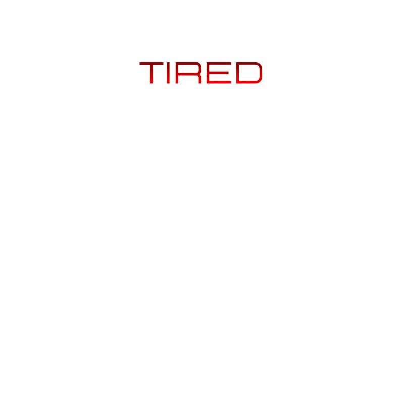 Always Tired Bold Funny Statement