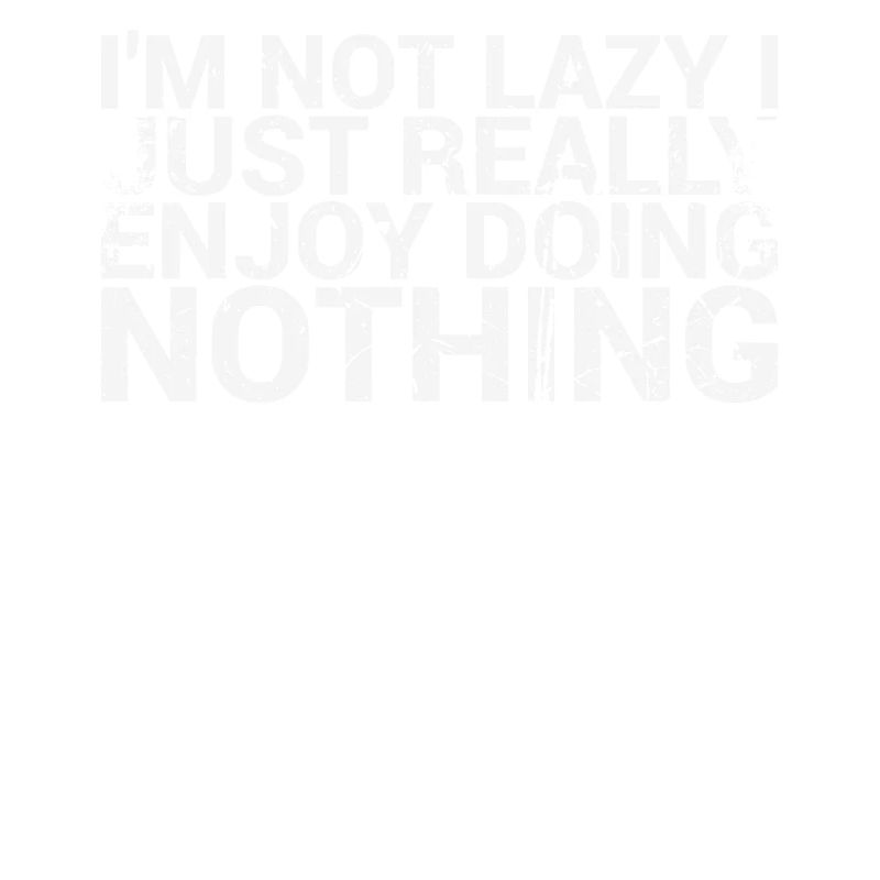 I'm not lazy, I really enjoy it,