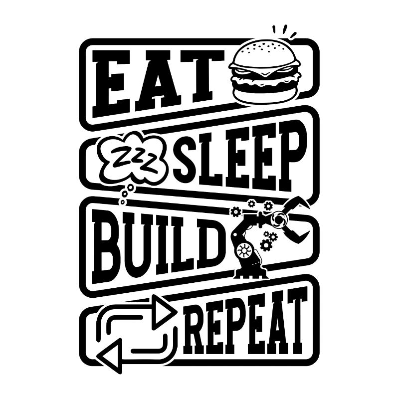 Eat Sleep Build Robotics Robot Robotics Engineer