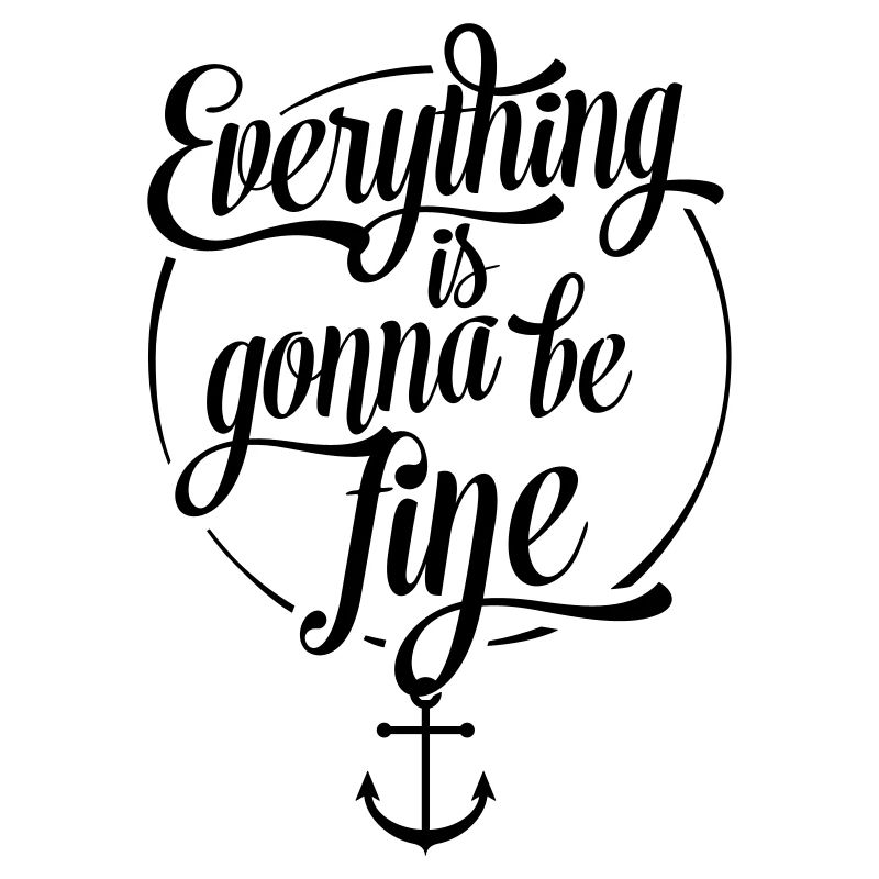 Everything is gonna be fine, Alles wird gut, Anker