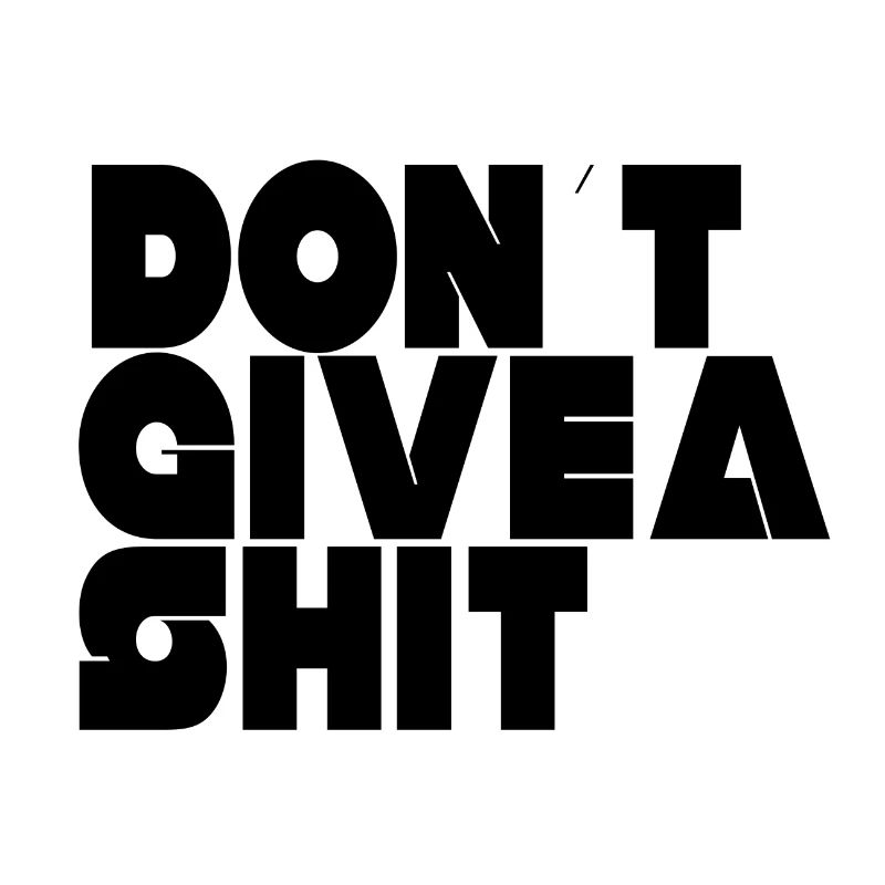 DON'T GIVE A SHIT