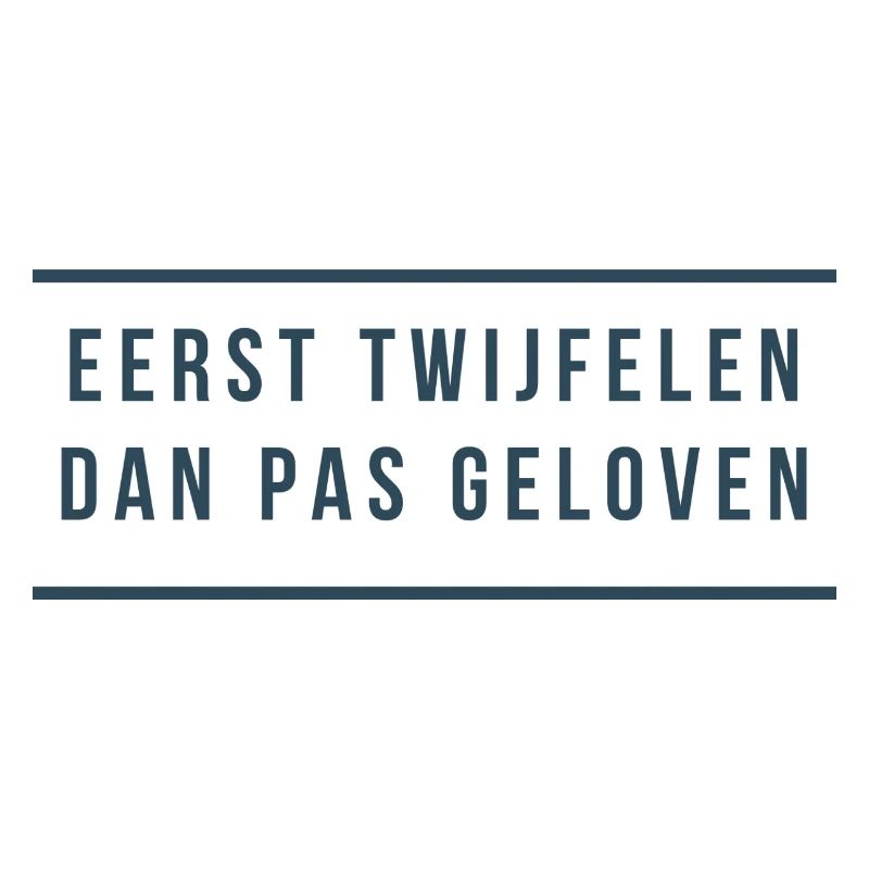 First doubt Then believe. Antwerp dialect