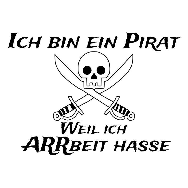 Ich bin ein Pirat weil ich Arbeit hasse