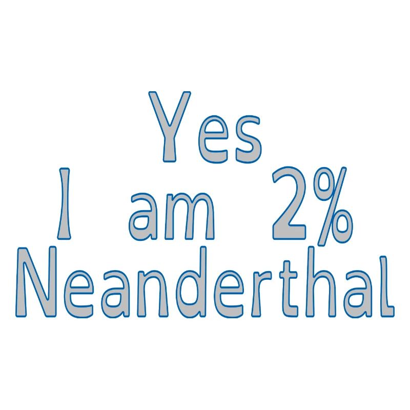 Yes I am 2% Neanderthal