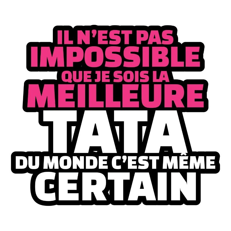 pas impossible que je sois le meilleur tata
