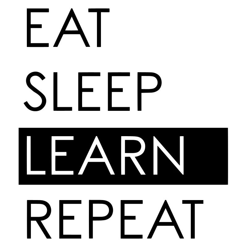 EAT SLEEP LEARN REPEAT - Studentenleben