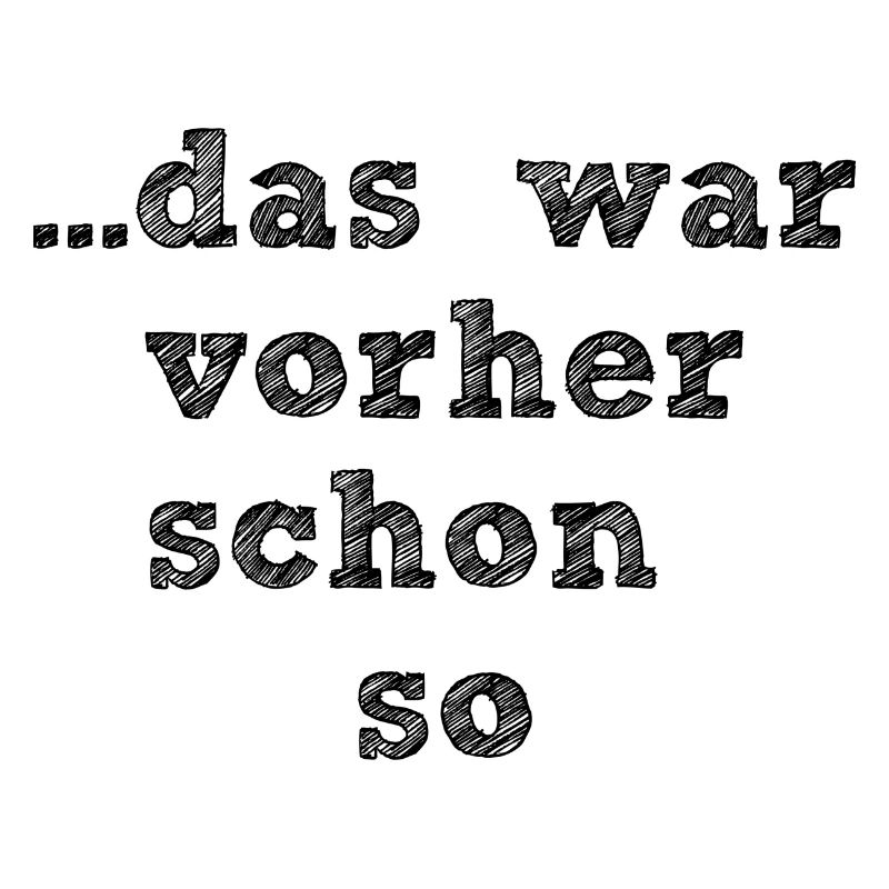 das war vorher schon so