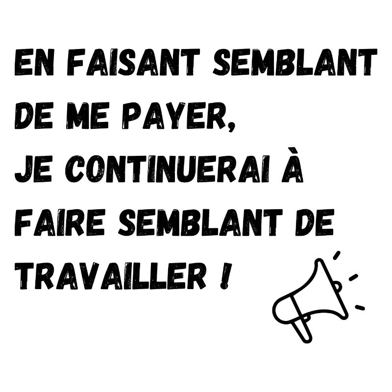 semblant de payer, semblant de travailler