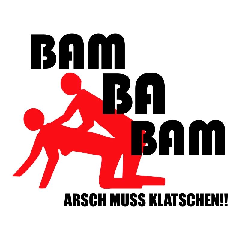 Arsch muss klatschen Bam ba Bam