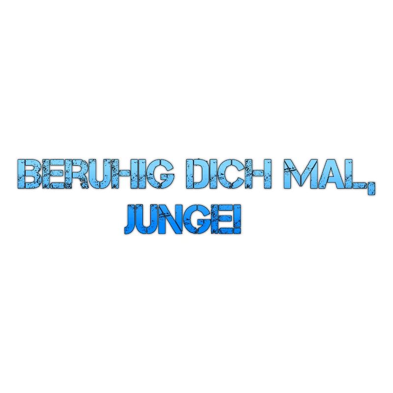 Beruhig dich mal, Junge!
