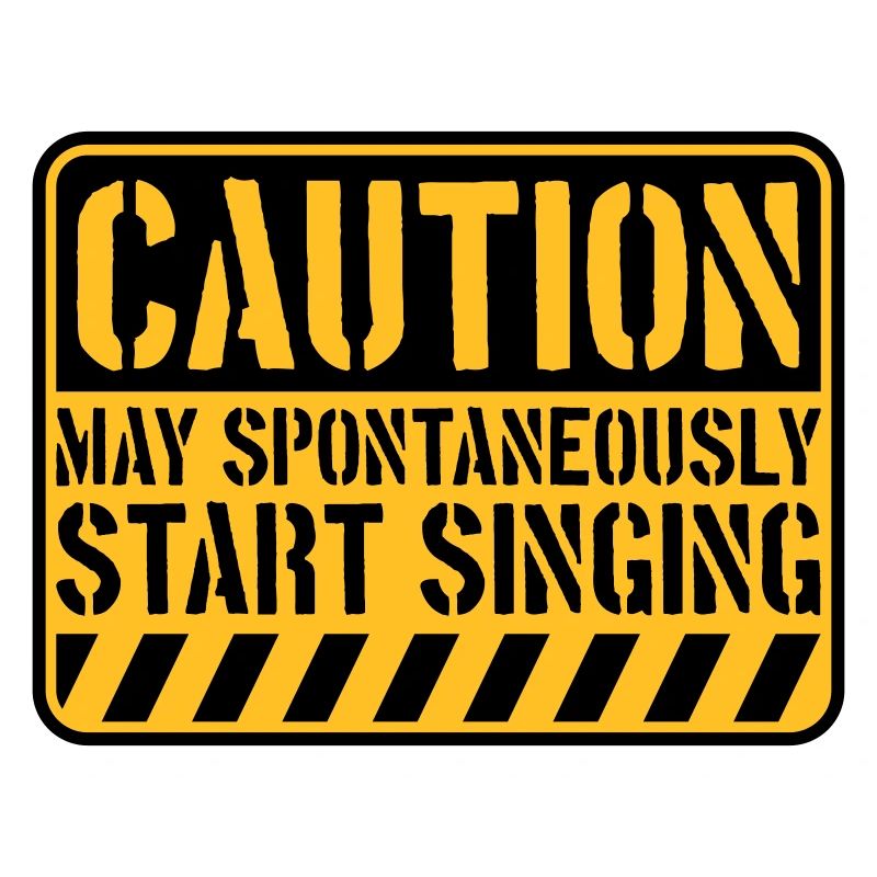 may spontaneously start singing