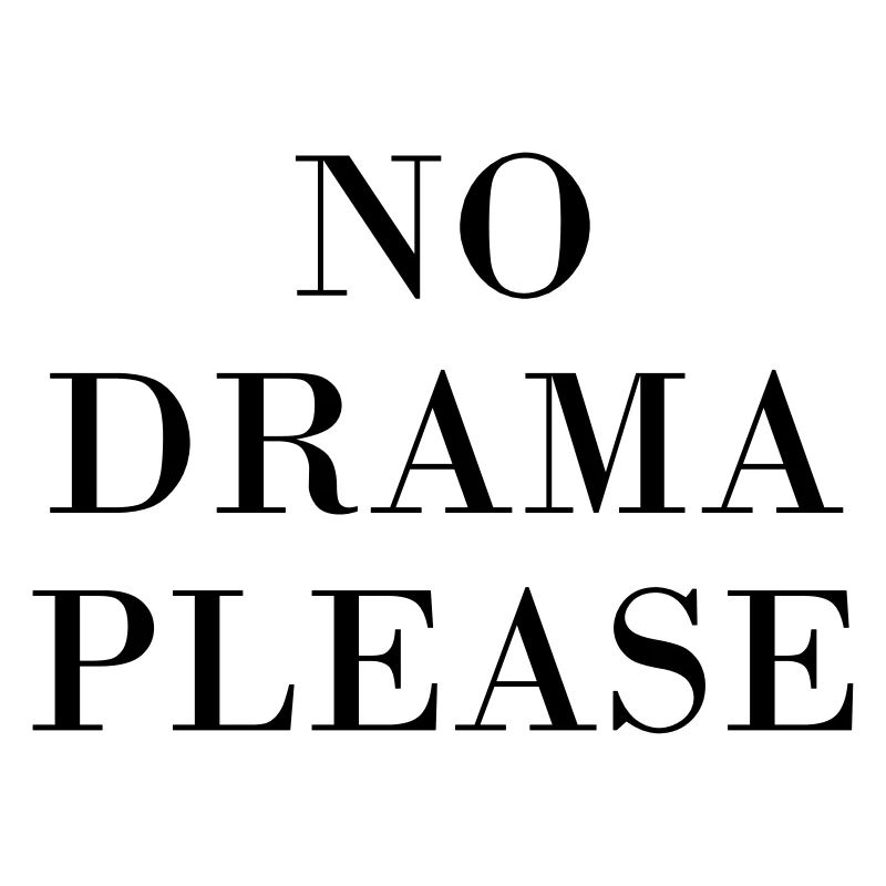 NO DRAMA PLEASE